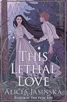 This Lethal Love by Alicia Jasinska This Lethal Love by Alicia Jasinska