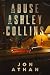 The Abuse of Ashley Collins by Jon Athan