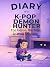 Diary of a K-Pop Demon Hunter by Karol Rodriguez Diary of a K-Pop Demon Hunter by Karol Rodriguez