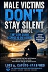 Male Victims Don't Stay Silent By Choice. They Stay Silent Be... by Lori A Caputo-Hartford