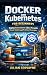 Docker and Kubernetes for B...