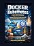 Docker and Kubernetes for B...