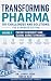 Transforming Pharma – 101 Challenges and Solutions by Jayant Joshi