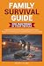 FAMILY SURVIVAL GUIDE FOR S...