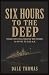 Six Hours to the Deep: Insi...