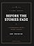 Before the Stories Fade: A ...