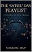 The "SATUR" Day Playlist by Sharon May