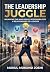The Leadership Juggle: Understanding the Nuances of Leadership