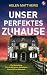 Unser perfektes Zuhause | Der spannende Domestic Thriller übe... by Helen Matthews