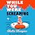 While You Were Screaming