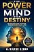 The Power of Mind over Destiny (Illustrated and Adapted for M... by A. Victor Segno