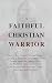 A Faithful Christian Warrio...