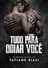Tudo para odiar você