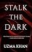 Stalk The Dark: An Obsessive Billionaire Dark Romance