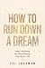 How to Run Down a Dream: In...