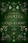 Courted by Candlelight by C.B. Sharp Courted by Candlelight by C.B. Sharp