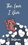 The Love I Give: ...