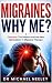Migraines Why Me?: Discover...