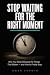Stop Waiting for the Right ...