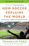 How Soccer Explains the World: An Unlikely Theory of Globalization Book cover for How Soccer Explains the World: An Unlikely Theory of Globalization