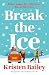Break the Ice by Kristen Bailey