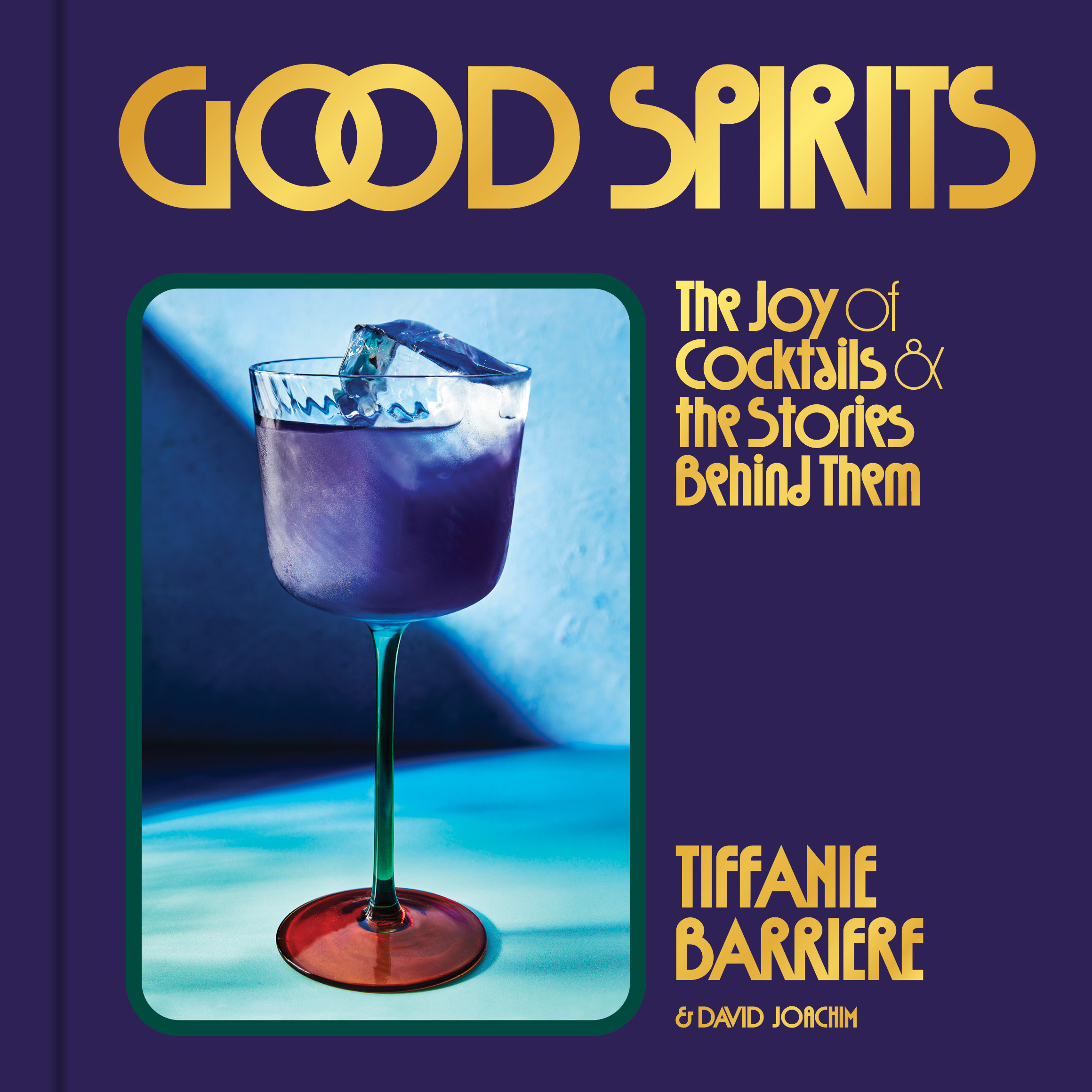 Good Spirits: The Joy of Cocktails and the Stories Behind Them