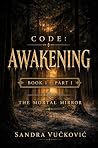 CODE: Awakening: BOOK I – PART I: THE MORTAL MIRROR
