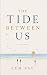 The Tide Between Us: A Novel