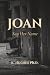 JOAN by ROBERT HUGHES Ph.D.
