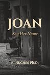 JOAN: SAY HER NAME