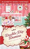 Double-Dip Demise by Elizabeth Maria Naranjo