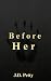 Before Her by J.D. Petty Before Her by J.D. Petty