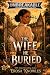 The Wife He Buried: Some Wives Don't Stay Buried (Unbreakable)