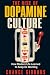 The Rise of Dopamine Cultur...
