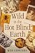 Wild in the hot blind earth