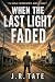 When the Last Light Faded - The Solar Interference Series Book 2 by J.R. Tate When the Last Light Faded - The Solar Interference Series Book 2 by J.R. Tate
