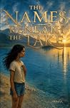 The Names Beneath the Lake: A Middle-Grade Novel: A Story of Grief, Inheritance, and the Dead Who Wait to Be Remembered