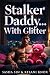 Stalker Daddy... With Glitt...