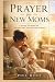Prayer for New Moms: A 60-D...