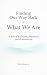Finding Our Way Back to Wha...