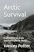 Arctic Survival by WESLEY POTTER