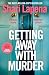 Getting Away With Murder by Shari Lapena Getting Away With Murder by Shari Lapena