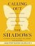 Calling Out the Shadows: A ...