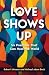 Love Shows Up: Six Practice...