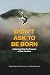I Didn’t Ask to Be Born by Manis Friedman