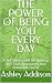 THE POWER OF BEING YOU EVER...