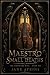 Maestro of Small Deaths: Th...