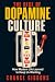 The Rise of Dopamine Cultur...