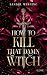 How to Kill That Damn Witch...