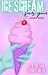 Ice Scream For You by T.R. Oldin
